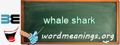 WordMeaning blackboard for whale shark